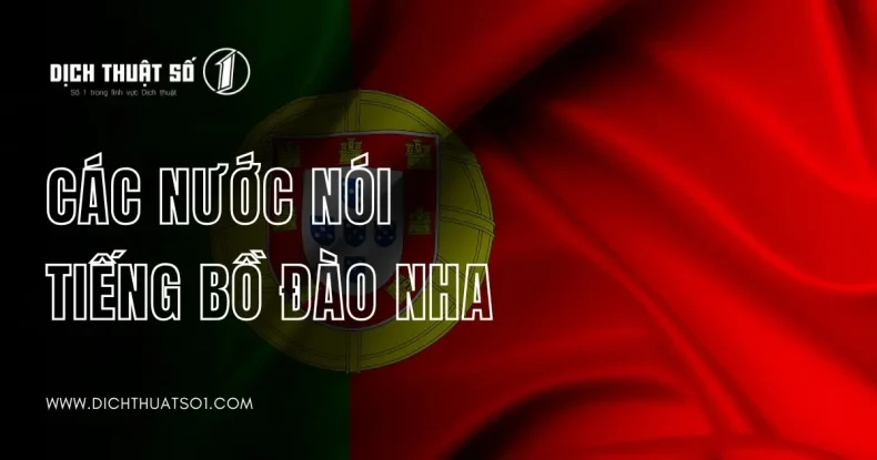 Danh Sách Các Nước Nói Tiếng Bồ Đào Nha Và Những Điều Bạn Cần Biết