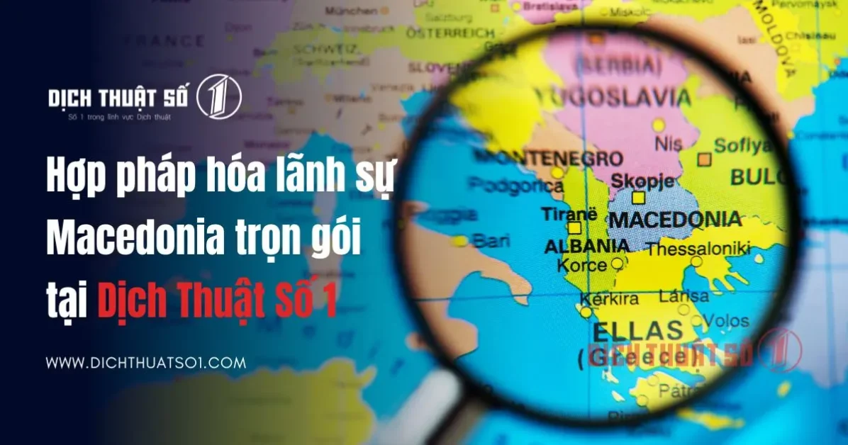 Hợp pháp hóa lãnh sự Bắc Macedonia – Hồ sơ, thủ tục và chi phí