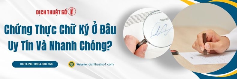 Chứng Thực Chữ Ký Ở Đâu Uy Tín Và Nhanh Chóng?