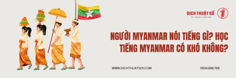 Người Myanmar Nói Tiếng Gì? Học Tiếng Myanmar Có Khó Không?