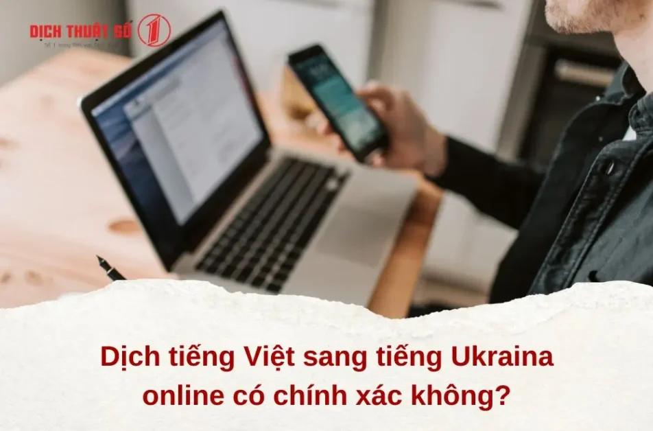 Dịch tiếng Việt sang tiếng Ukraina online có chính xác không? 
