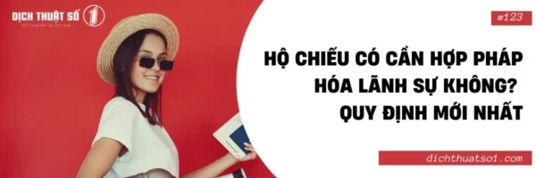 Hộ Chiếu Có Cần Hợp Pháp Hóa Lãnh Sự Không? Quy Định Mới Nhất